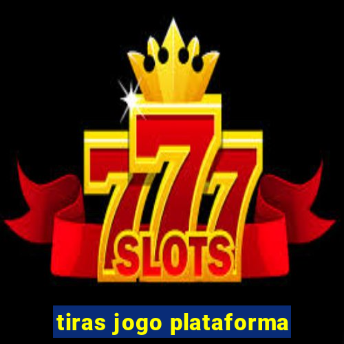 tiras jogo plataforma